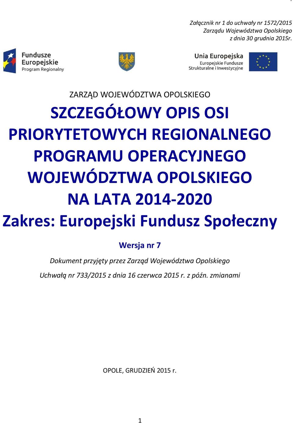 WOJEWÓDZTWA OPOLSKIEGO NA LATA 2014-2020 Zakres: Europejski Fundusz Społeczny Wersja nr 7 Dokument przyjęty