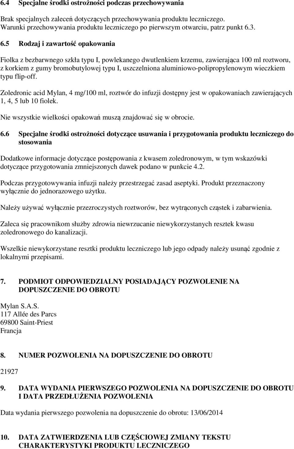 3. 6.5 Rodzaj i zawartość opakowania Fiolka z bezbarwnego szkła typu I, powlekanego dwutlenkiem krzemu, zawierająca 100 ml roztworu, z korkiem z gumy bromobutylowej typu I, uszczelniona