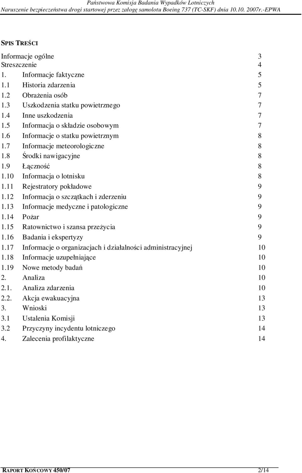 11 Rejestratory pokładowe 9 1.12 Informacja o szczątkach i zderzeniu 9 1.13 Informacje medyczne i patologiczne 9 1.14 Pożar 9 1.15 Ratownictwo i szansa przeżycia 9 1.16 Badania i ekspertyzy 9 1.