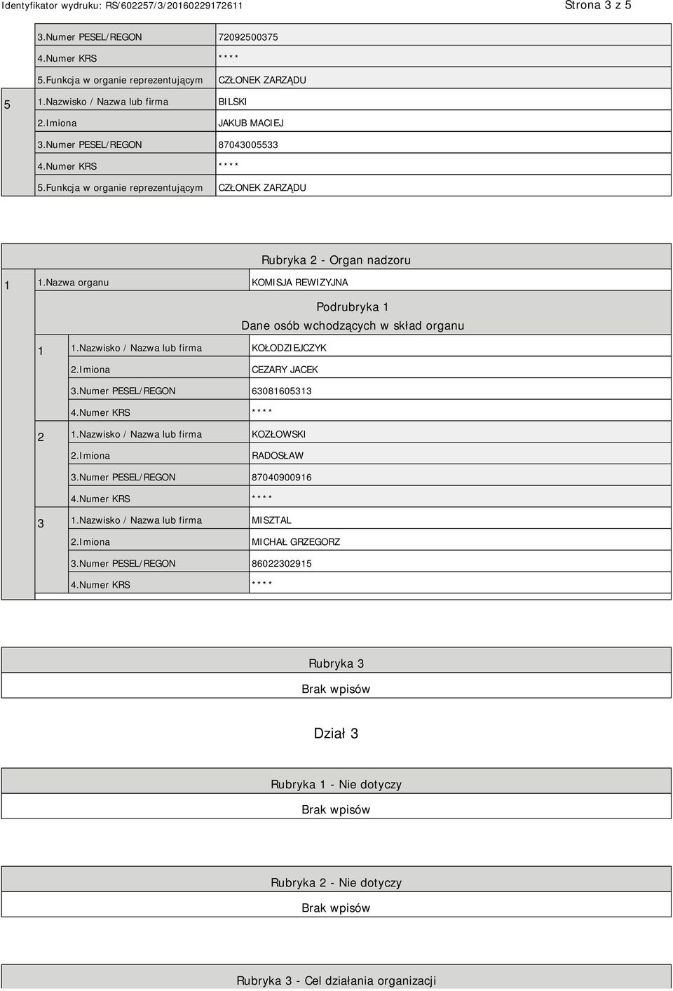 Nazwa organu KOMISJA REWIZYJNA Podrubryka 1 Dane osób wchodzących w skład organu 1 1.Nazwisko / Nazwa lub firma KOŁODZIEJCZYK CEZARY JACEK 3.