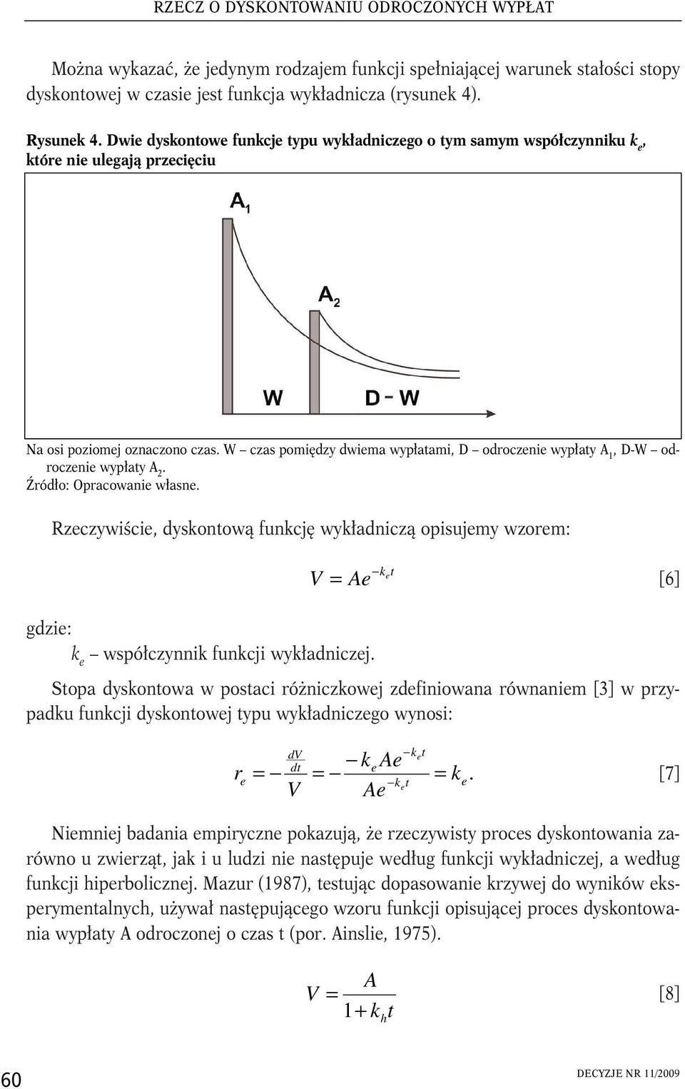 W czas pomiędzy dwiema wypłatami, D odroczenie wypłaty,d-w odroczenie wypłaty. Źródło: Opracowanie własne.