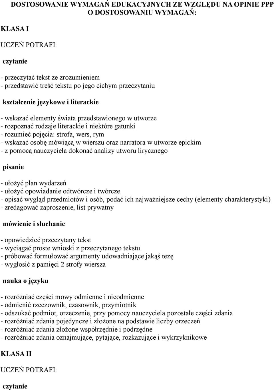 nauczyciela dokonać analizy utworu lirycznego - ułożyć plan wydarzeń - ułożyć opowiadanie odtwórcze i twórcze - opisać wygląd przedmiotów i osób, podać ich najważniejsze cechy (elementy