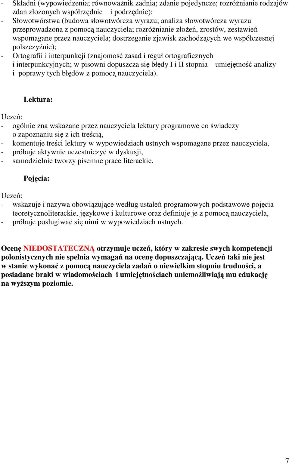 interpunkcji (znajomość zasad i reguł ortograficznych i interpunkcyjnych; w pisowni dopuszcza się błędy I i II stopnia umiejętność analizy i poprawy tych błędów z pomocą nauczyciela).