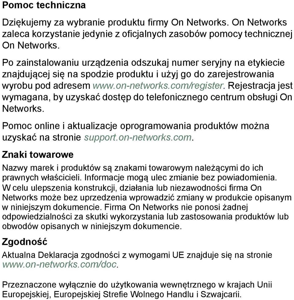 Rejestracja jest wymagana, by uzyskać dostęp do telefonicznego centrum obsługi On Networks. Pomoc online i aktualizacje oprogramowania produktów można uzyskać na stronie support.on-networks.com.