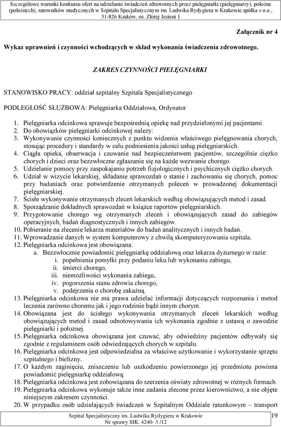 Pielęgniarka odcinkowa sprawuje bezpośrednią opiekę nad przydzielonymi jej pacjentami. 2. Do obowiązków pielęgniarki odcinkowej należy: 3.