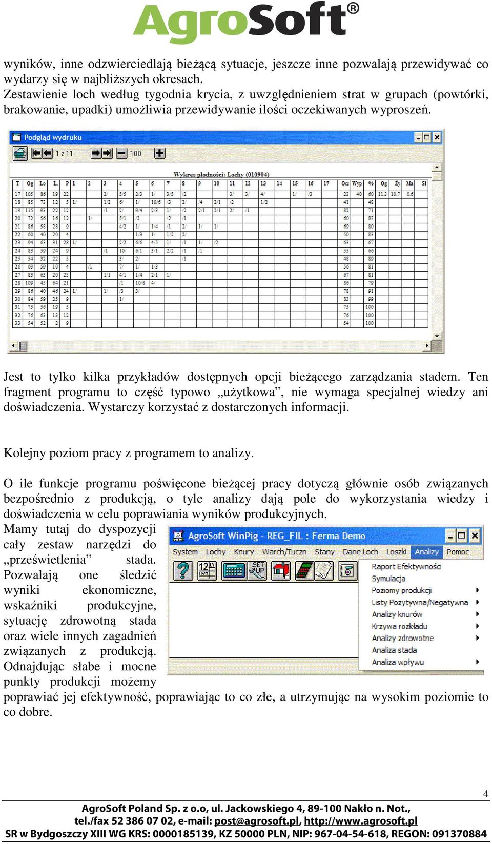 Jest to tylko kilka przykładów dostępnych opcji bieżącego zarządzania stadem. Ten fragment programu to część typowo użytkowa, nie wymaga specjalnej wiedzy ani doświadczenia.