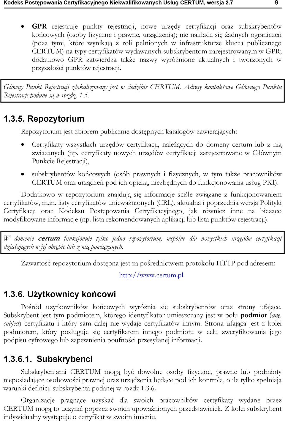 roli pełnionych w infrastrukturze klucza publicznego CERTUM) na typy certyfikatów wydawanych subskrybentom zarejestrowanym w GPR; dodatkowo GPR zatwierdza także nazwy wyróżnione aktualnych i