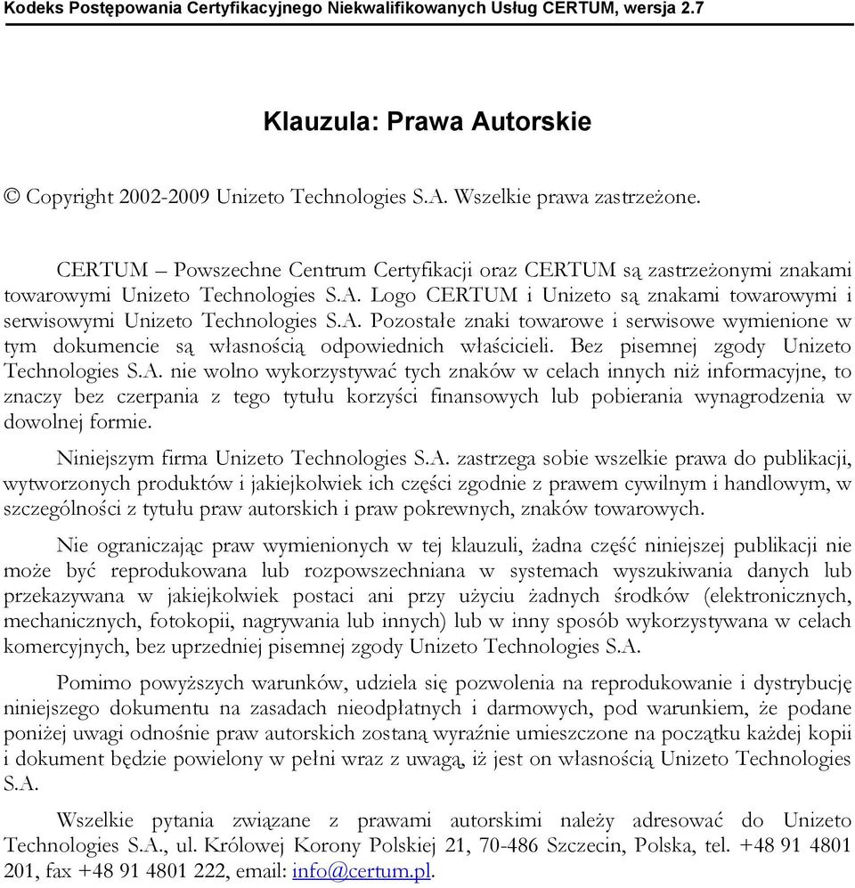 Logo CERTUM i Unizeto są znakami towarowymi i serwisowymi Unizeto Technologies S.A. Pozostałe znaki towarowe i serwisowe wymienione w tym dokumencie są własnością odpowiednich właścicieli.