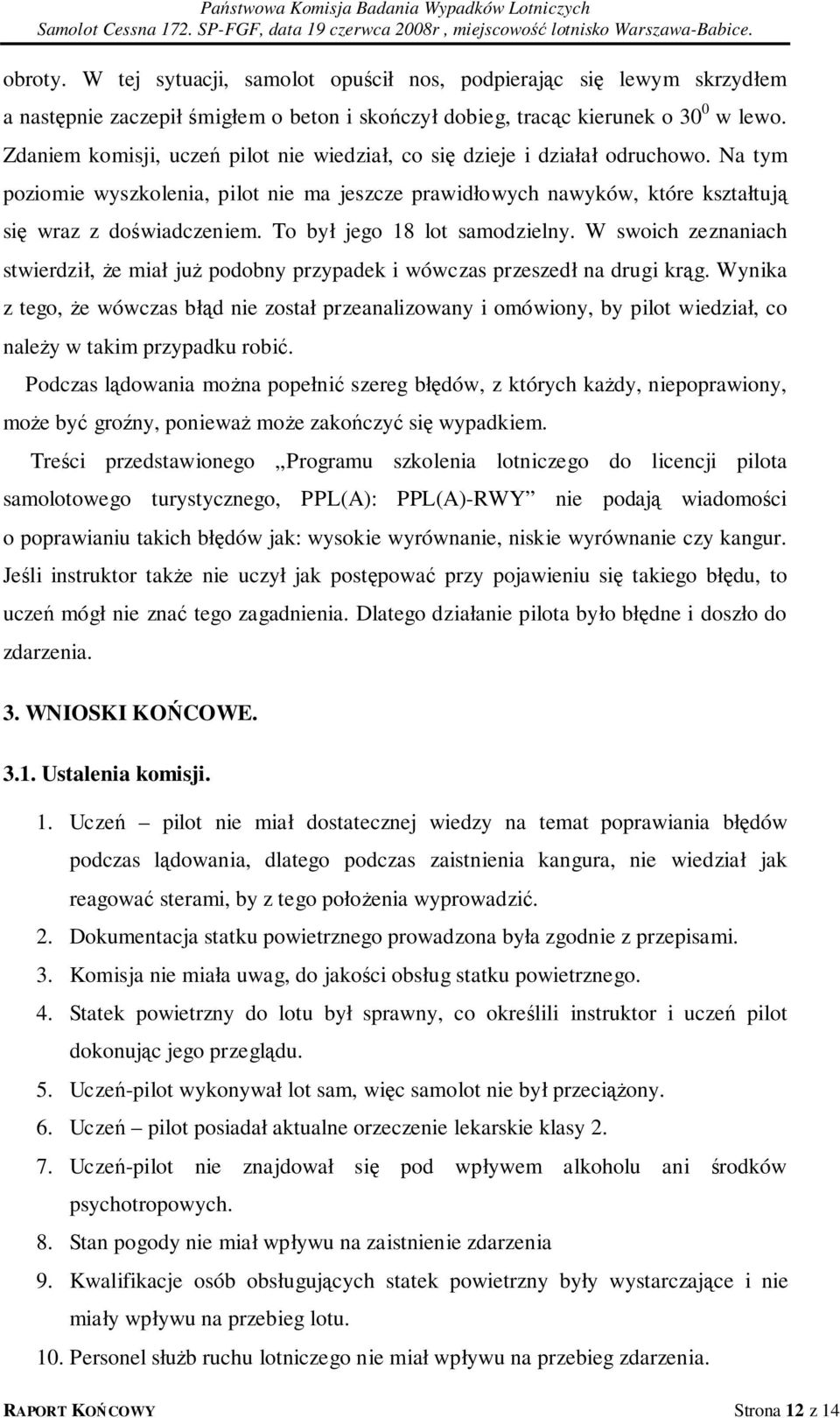 To był jego 18 lot samodzielny. W swoich zeznaniach stwierdził, że miał już podobny przypadek i wówczas przeszedł na drugi krąg.