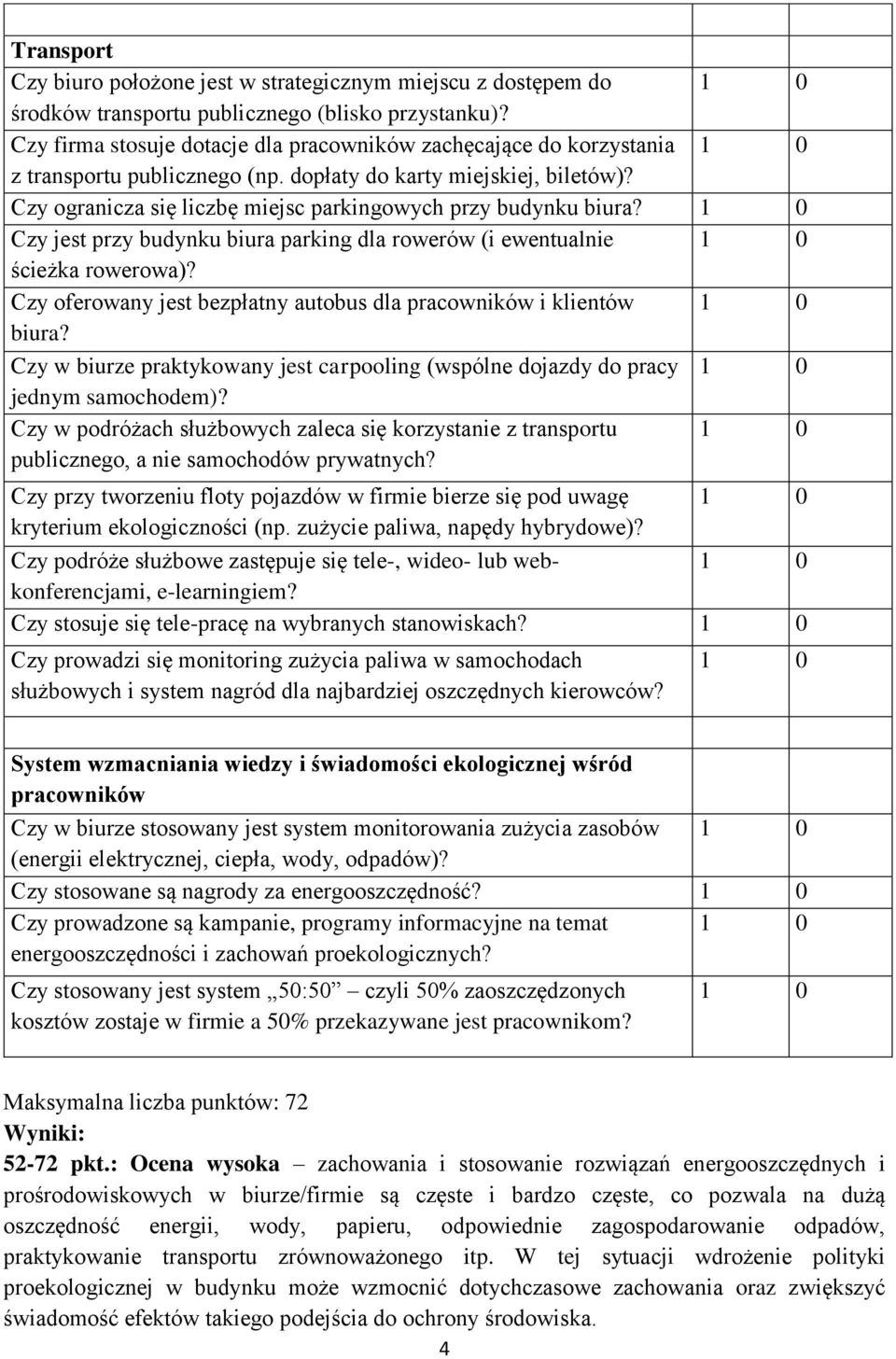 Czy ogranicza się liczbę miejsc parkingowych przy budynku biura? Czy jest przy budynku biura parking dla rowerów (i ewentualnie ścieżka rowerowa)?