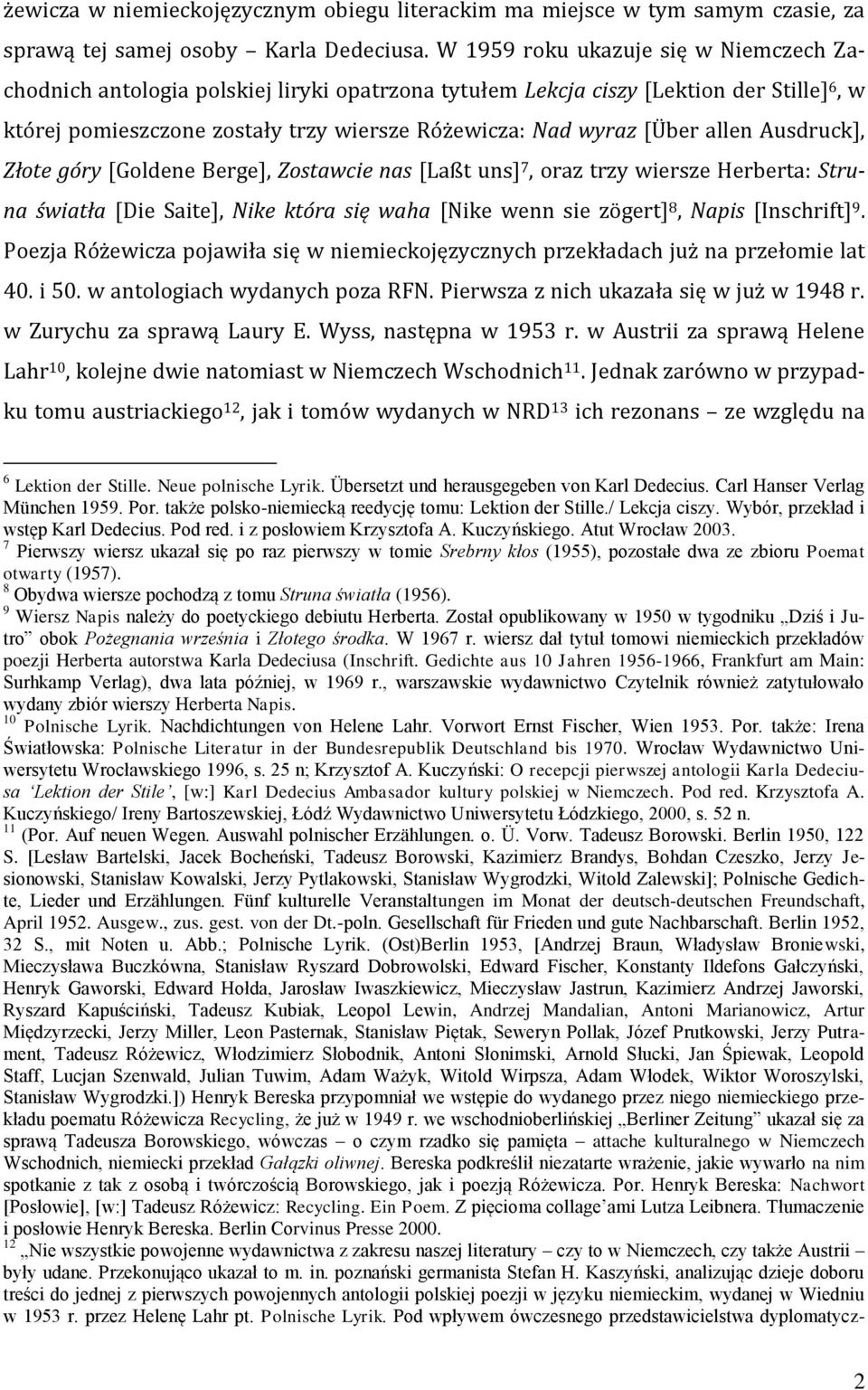 allen Ausdruck], Złote góry [Goldene Berge], Zostawcie nas [Laßt uns] 7, oraz trzy wiersze Herberta: Struna światła [Die Saite], Nike która się waha [Nike wenn sie zögert] 8, Napis [Inschrift] 9.