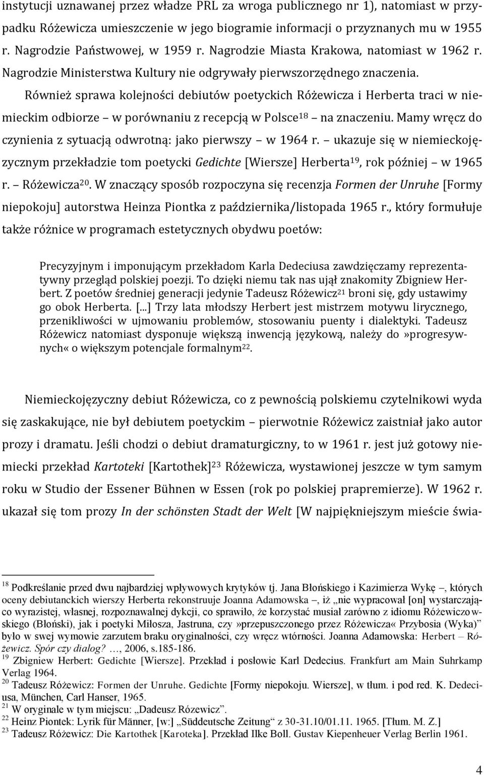 Również sprawa kolejności debiutów poetyckich Różewicza i Herberta traci w niemieckim odbiorze w porównaniu z recepcją w Polsce 18 na znaczeniu.