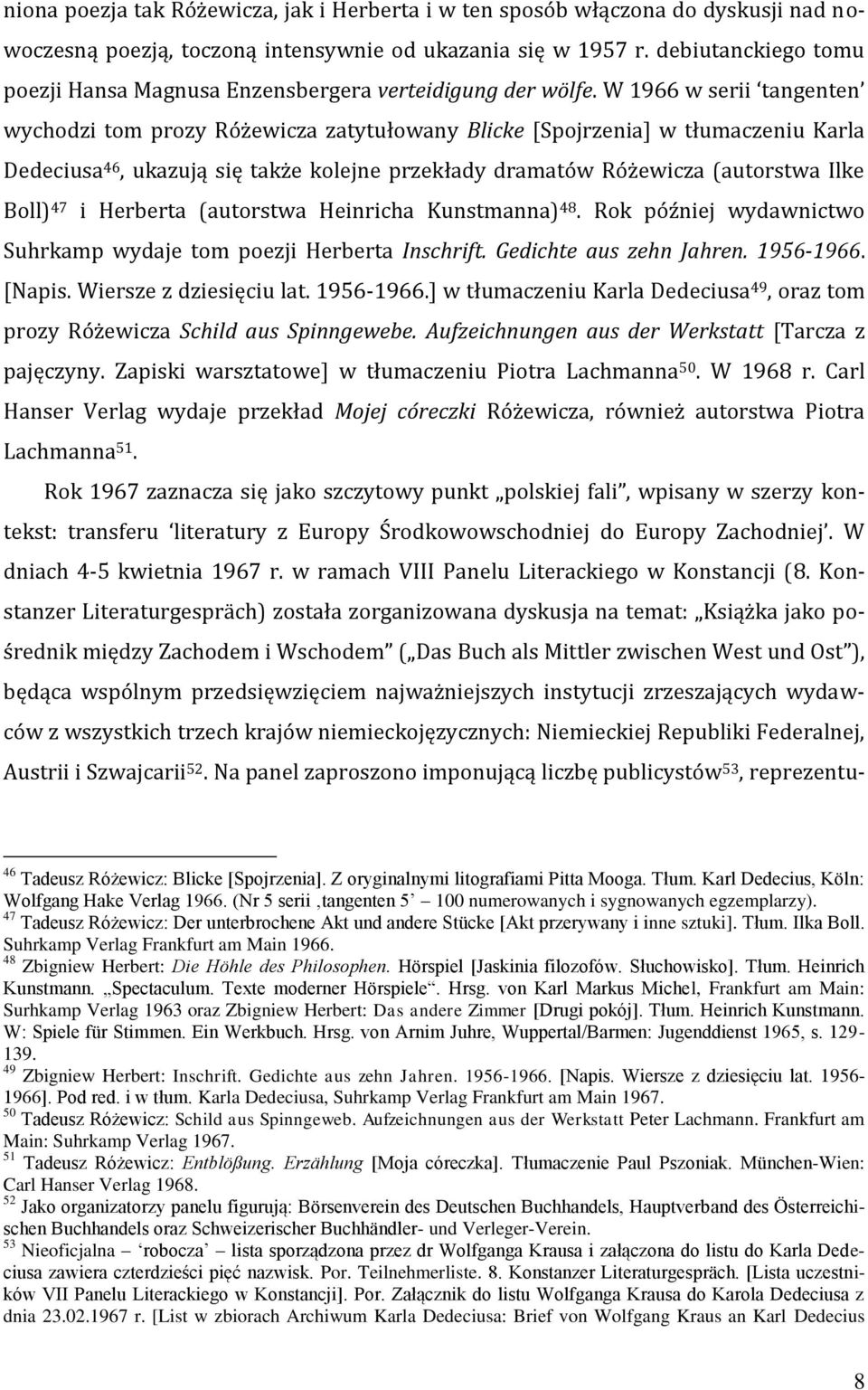 W 1966 w serii tangenten wychodzi tom prozy Różewicza zatytułowany Blicke [Spojrzenia] w tłumaczeniu Karla Dedeciusa 46, ukazują się także kolejne przekłady dramatów Różewicza (autorstwa Ilke Boll)