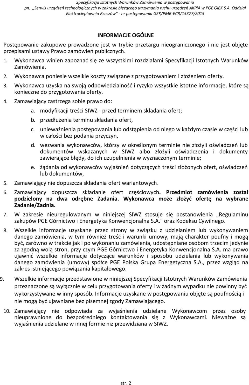 Wykonawca uzyska na swoją odpowiedzialność i ryzyko wszystkie istotne informacje, które są konieczne do przygotowania oferty. 4. Zamawiający zastrzega sobie prawo do: a.