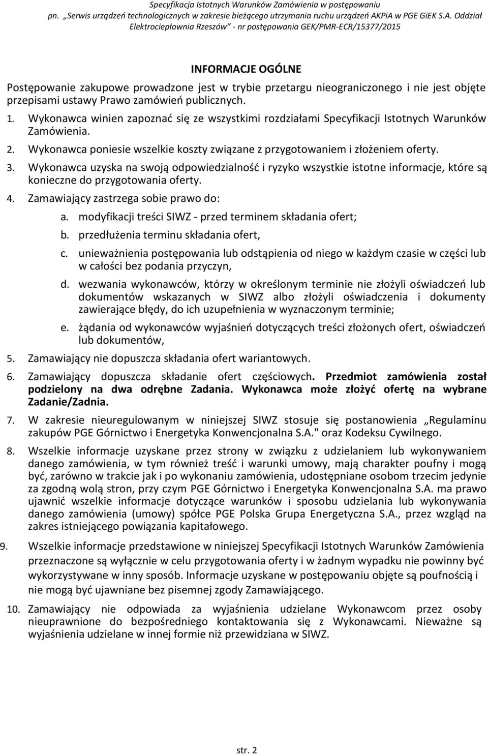 Wykonawca uzyska na swoją odpowiedzialność i ryzyko wszystkie istotne informacje, które są konieczne do przygotowania oferty. 4. Zamawiający zastrzega sobie prawo do: a.