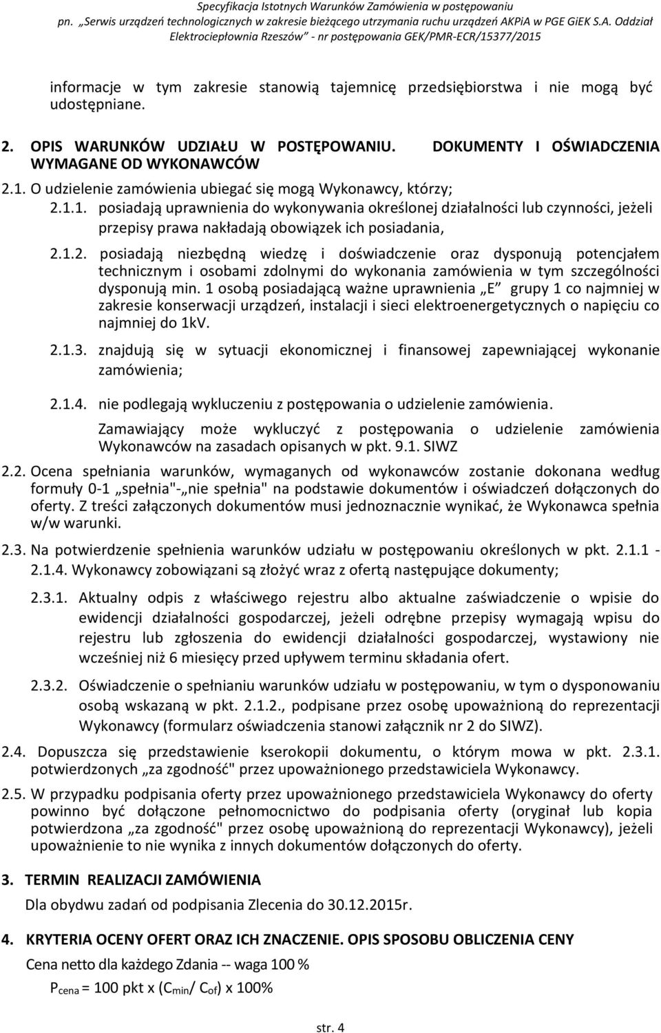 1. posiadają uprawnienia do wykonywania określonej działalności lub czynności, jeżeli przepisy prawa nakładają obowiązek ich posiadania, 2.