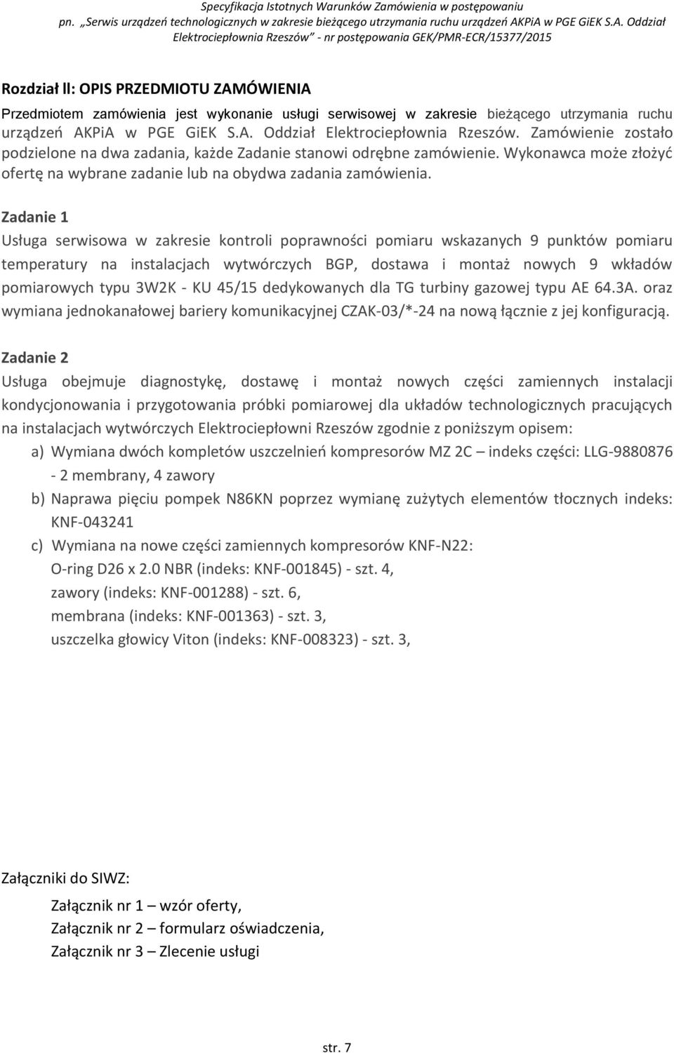 Zadanie 1 Usługa serwisowa w zakresie kontroli poprawności pomiaru wskazanych 9 punktów pomiaru temperatury na instalacjach wytwórczych BGP, dostawa i montaż nowych 9 wkładów pomiarowych typu 3W2K -