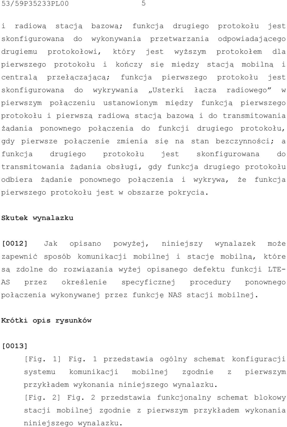 ustanowionym między funkcją pierwszego protokołu i pierwszą radiową stacją bazową i do transmitowania żądania ponownego połączenia do funkcji drugiego protokołu, gdy pierwsze połączenie zmienia się