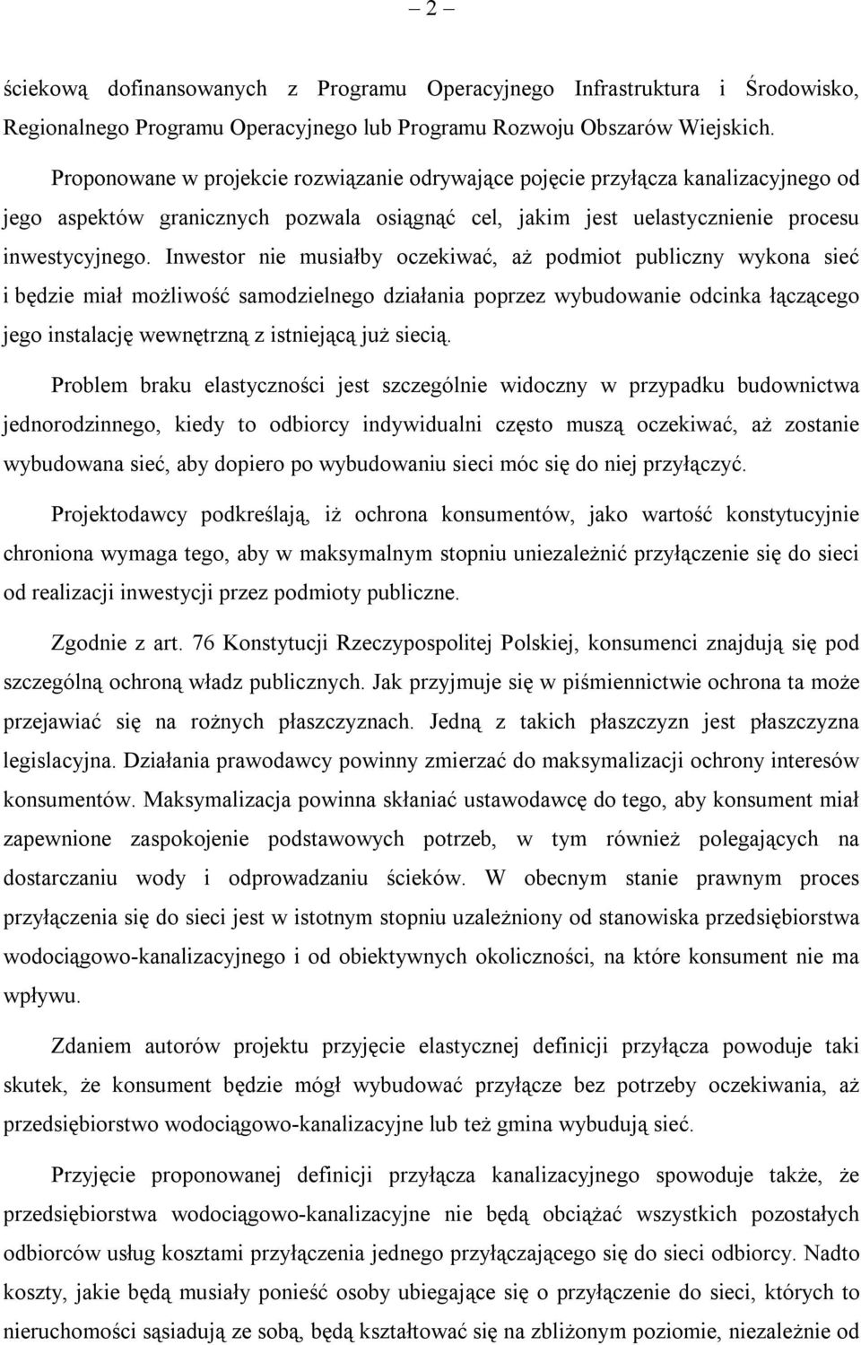 Inwestor nie musiałby oczekiwać, aż podmiot publiczny wykona sieć i będzie miał możliwość samodzielnego działania poprzez wybudowanie odcinka łączącego jego instalację wewnętrzną z istniejącą już