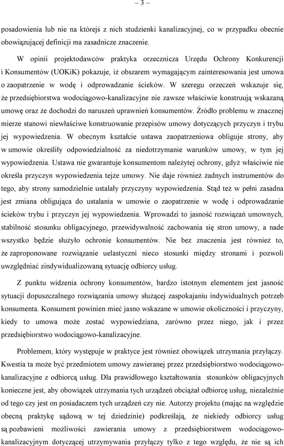 ścieków. W szeregu orzeczeń wskazuje się, że przedsiębiorstwa wodociągowo-kanalizacyjne nie zawsze właściwie konstruują wskazaną umowę oraz że dochodzi do naruszeń uprawnień konsumentów.