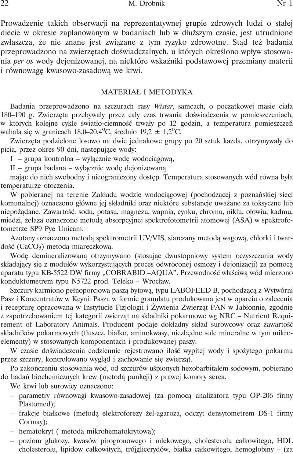 Stąd też badania przeprowadzono na zwierzętach doświadczalnych, u których określono wpływ stosowania per os wody dejonizowanej, na niektóre wskaźniki podstawowej przemiany materii i równowagę