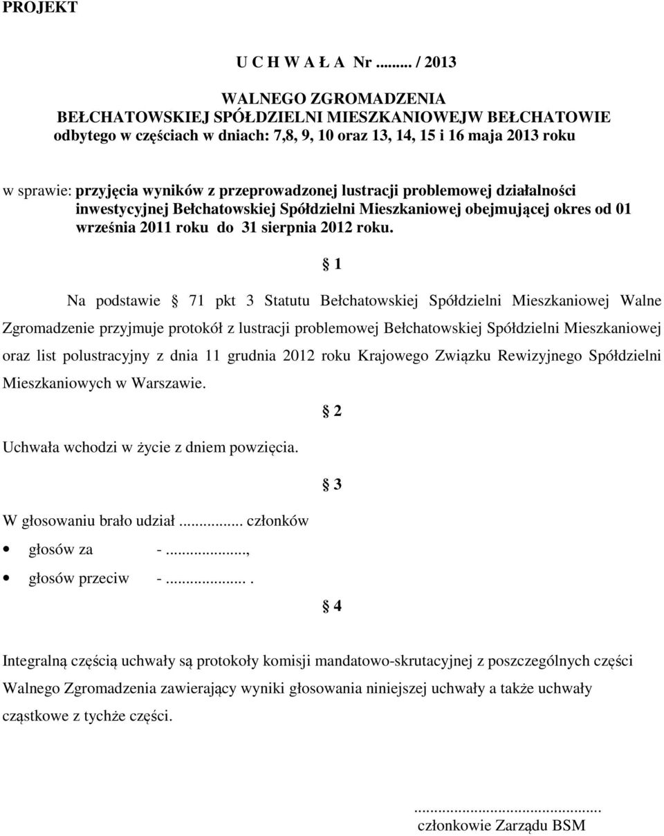 problemowej działalności inwestycyjnej Bełchatowskiej Spółdzielni Mieszkaniowej obejmującej okres od 01 września 2011 roku do 31 sierpnia 2012 roku.