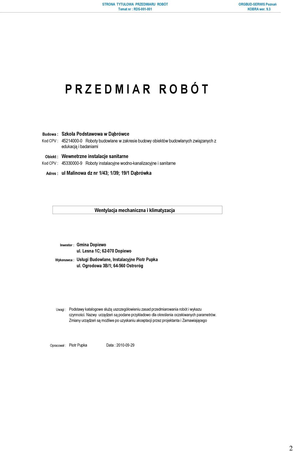 Dopiewo ul. Lesna 1C; 62-070 Dopiewo Wykonawca : Usługi Budowlane, Instalacyjne Piotr Pupka ul.