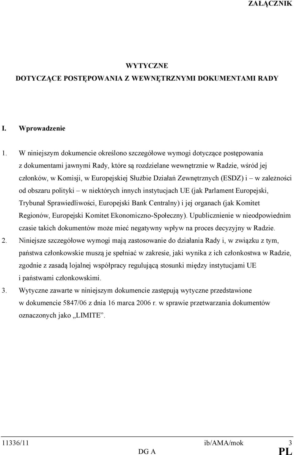 Służbie Działań Zewnętrznych (ESDZ) i w zależności od obszaru polityki w niektórych innych instytucjach UE (jak Parlament Europejski, Trybunał Sprawiedliwości, Europejski Bank Centralny) i jej