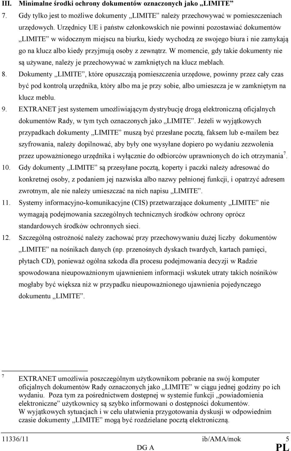 zewnątrz. W momencie, gdy takie dokumenty nie są używane, należy je przechowywać w zamkniętych na klucz meblach. 8.