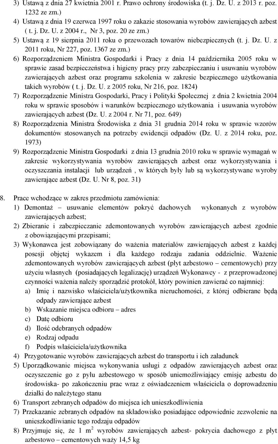 ) 6) Rozporządzeniem Ministra Gospodarki i Pracy z dnia 14 października 2005 roku w sprawie zasad bezpieczeństwa i higieny pracy przy zabezpieczaniu i usuwaniu wyrobów zawierających azbest oraz