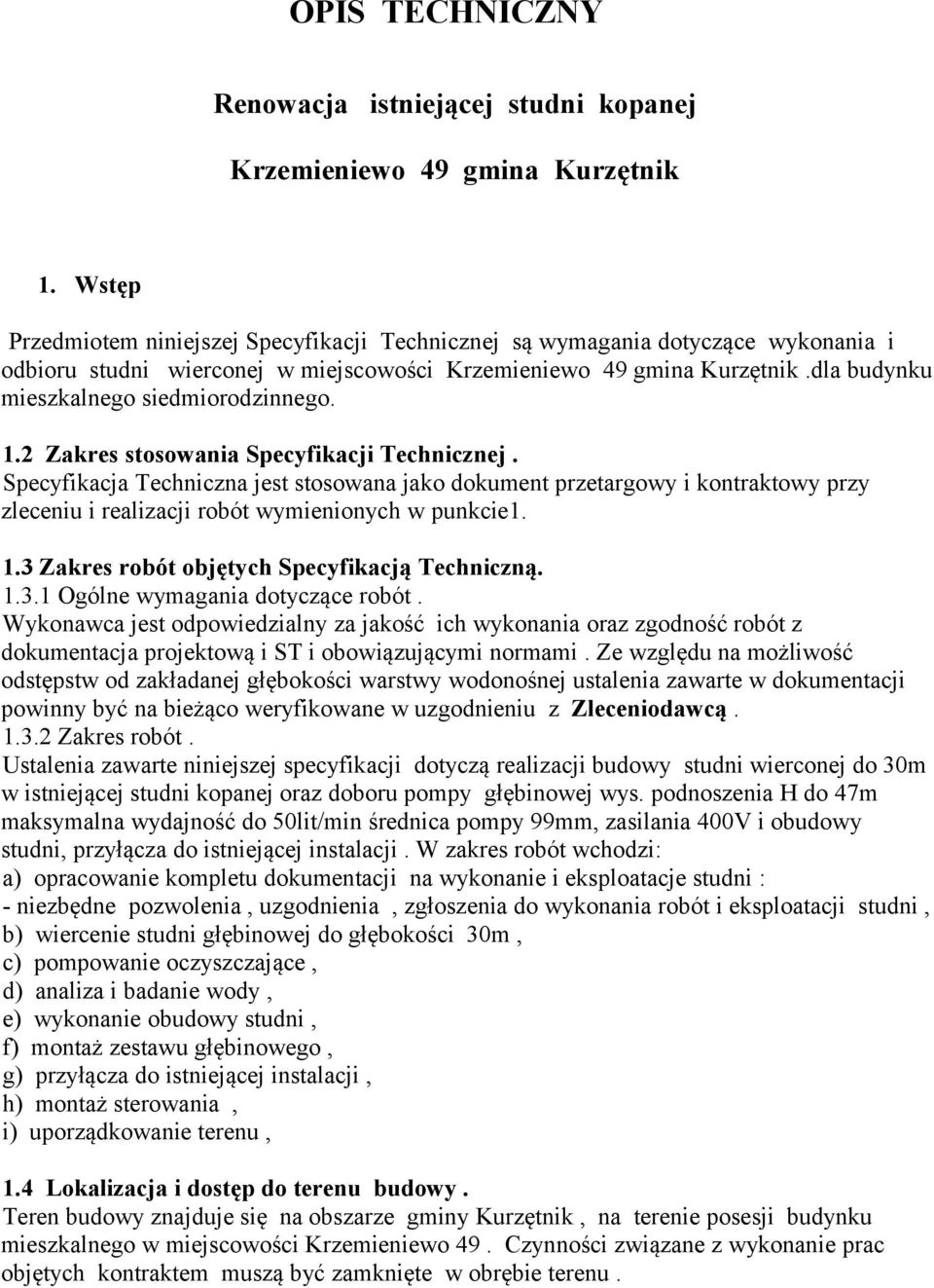 dla budynku mieszkalnego siedmiorodzinnego. 1.2 Zakres stosowania Specyfikacji Technicznej.