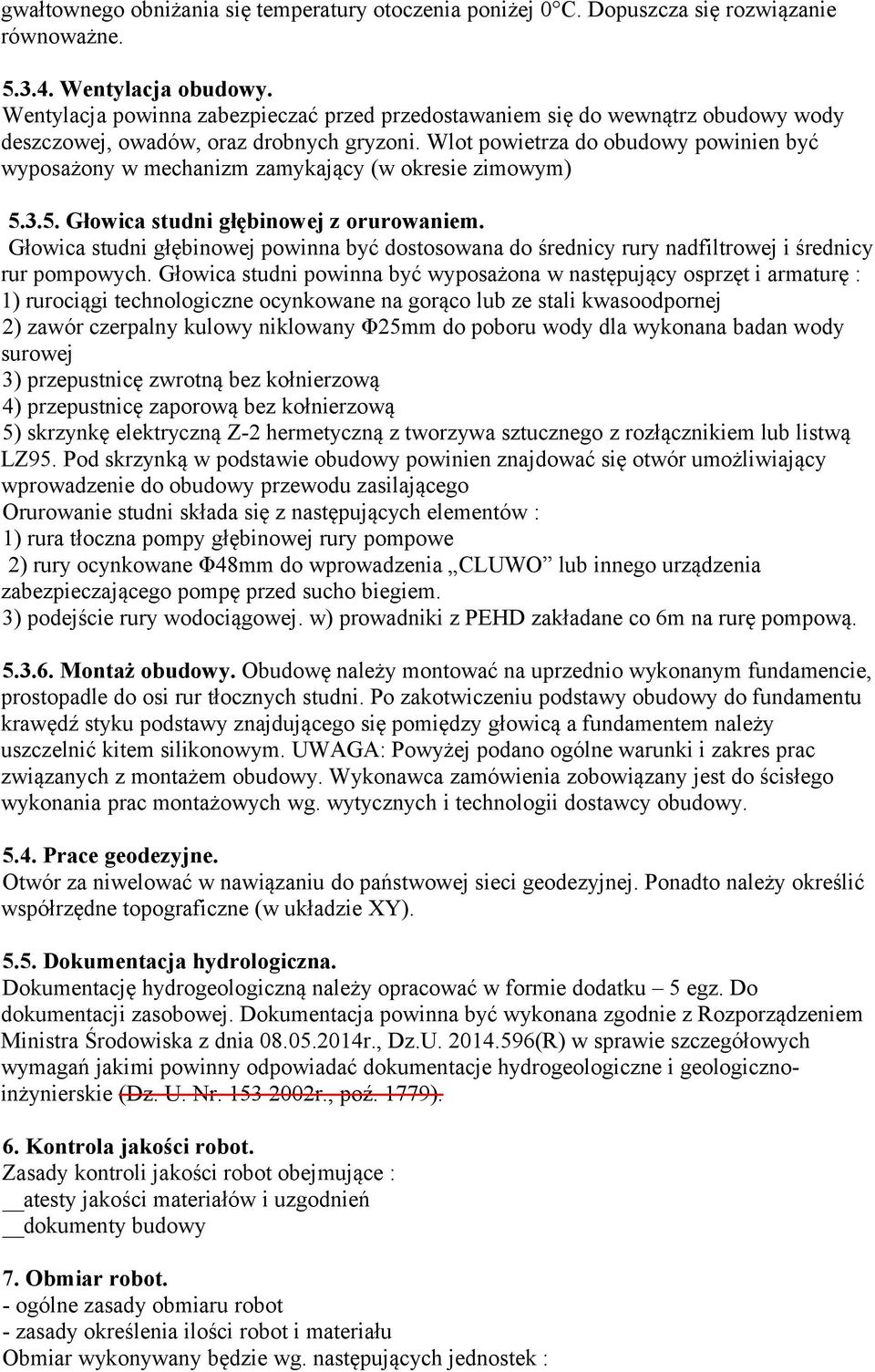 Wlot powietrza do obudowy powinien być wyposażony w mechanizm zamykający (w okresie zimowym) 5.3.5. Głowica studni głębinowej z orurowaniem.