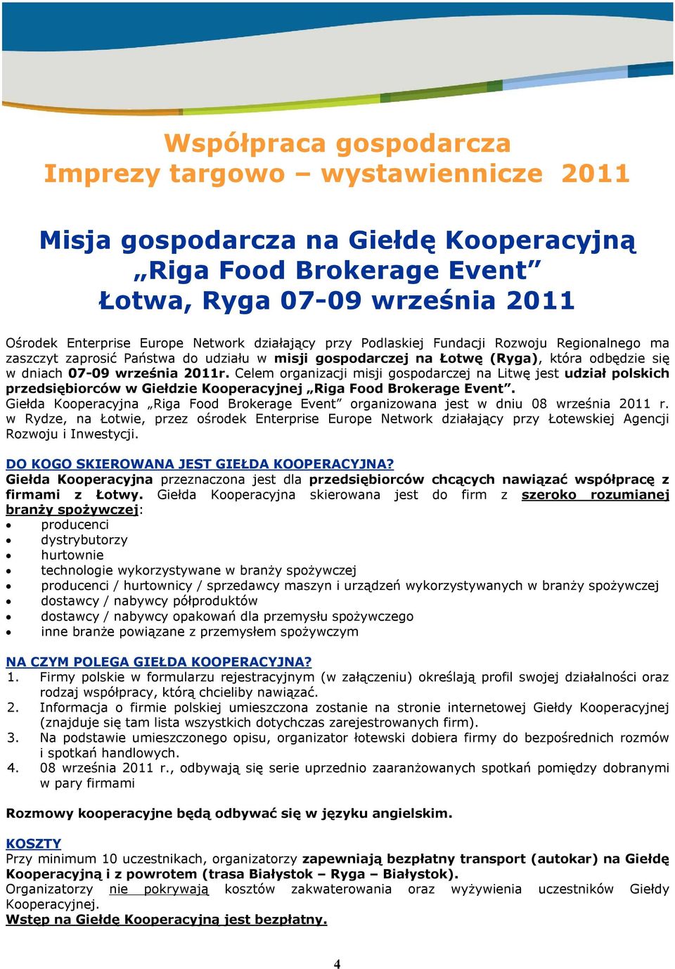 Celem organizacji misji gospodarczej na Litwę jest udział polskich przedsiębiorców w Giełdzie Kooperacyjnej Riga Food Brokerage Event.