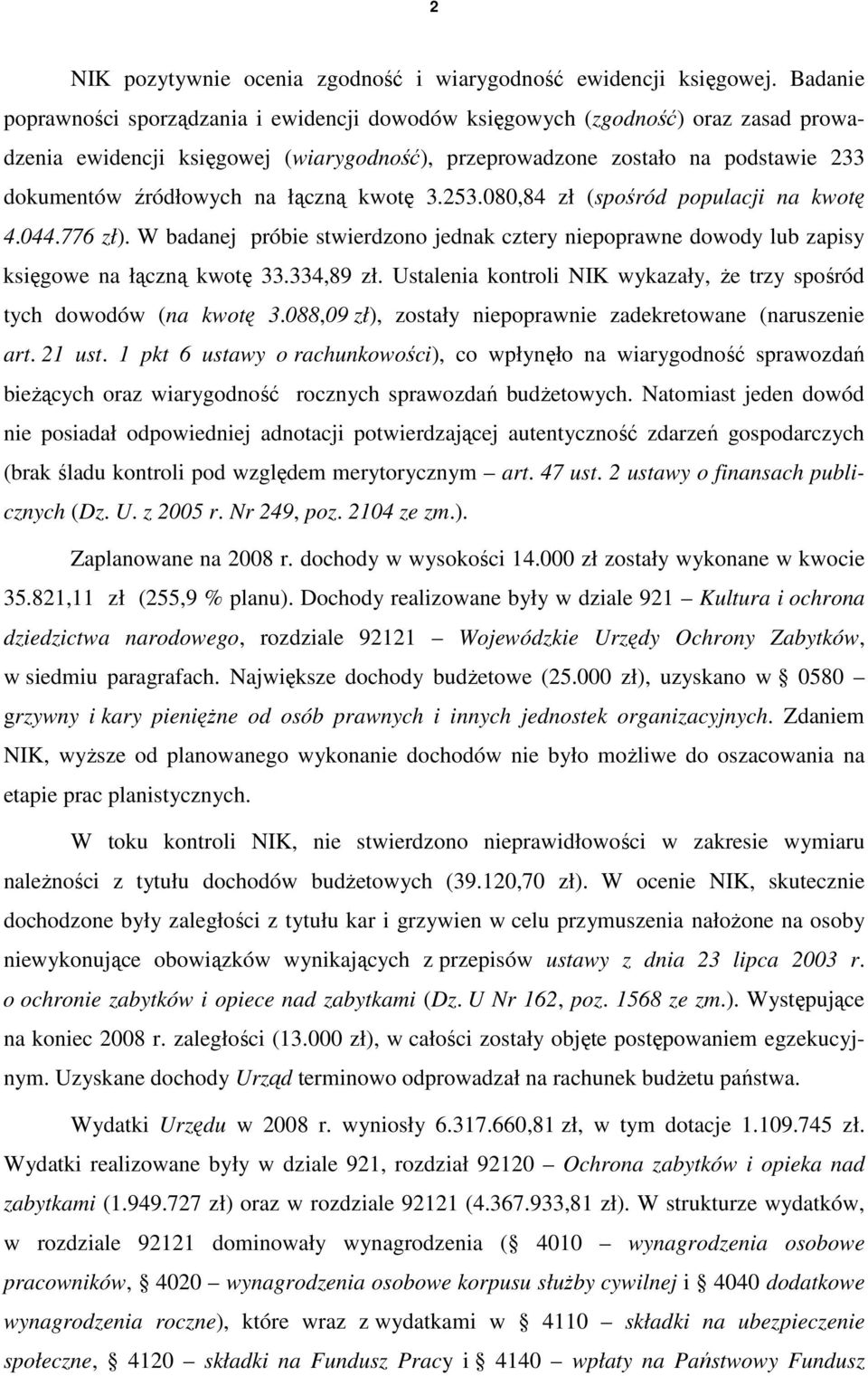 łączną kwotę 3.253.080,84 zł (spośród populacji na kwotę 4.044.776 zł). W badanej próbie stwierdzono jednak cztery niepoprawne dowody lub zapisy księgowe na łączną kwotę 33.334,89 zł.