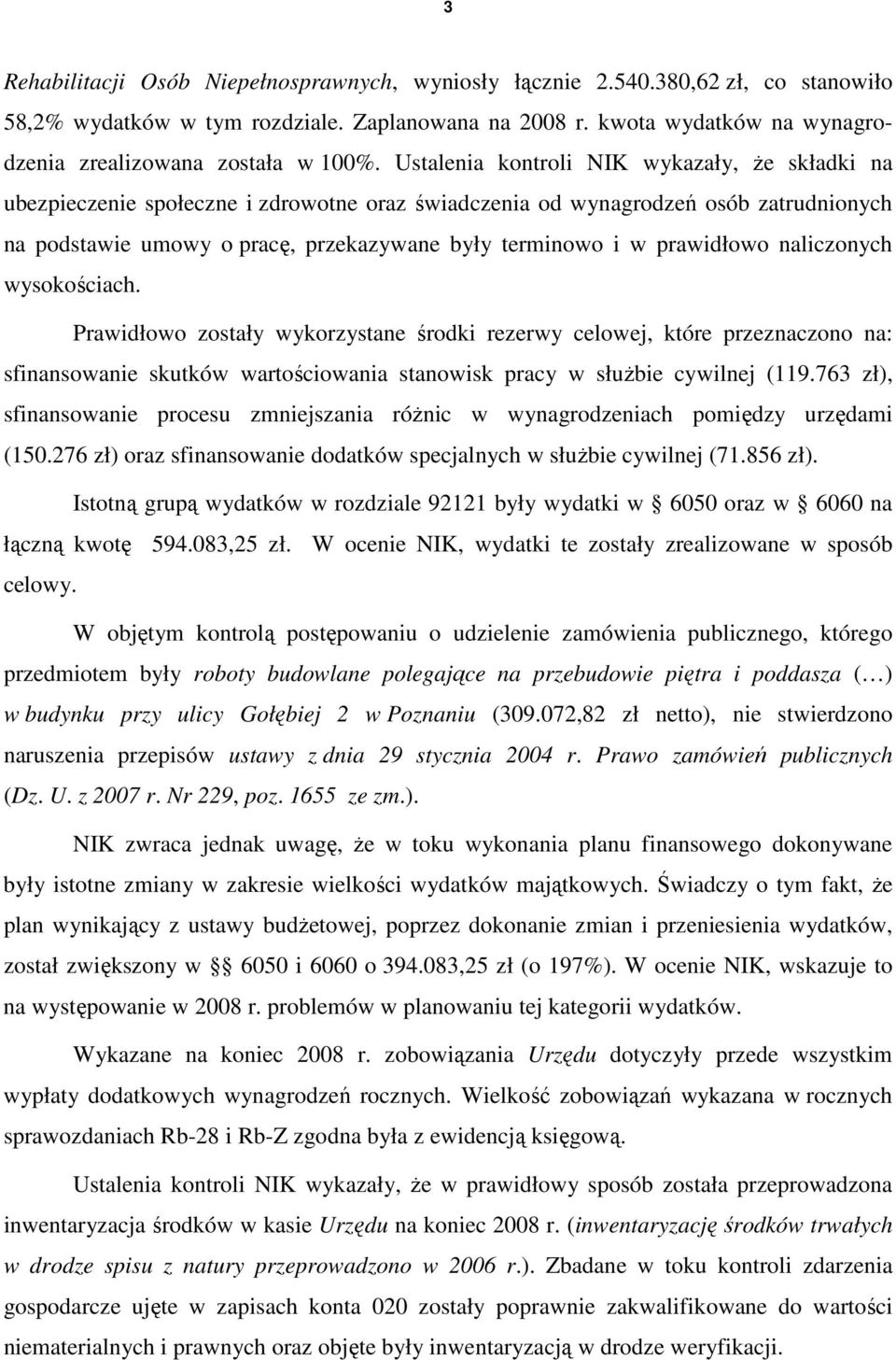 Ustalenia kontroli NIK wykazały, Ŝe składki na ubezpieczenie społeczne i zdrowotne oraz świadczenia od wynagrodzeń osób zatrudnionych na podstawie umowy o pracę, przekazywane były terminowo i w