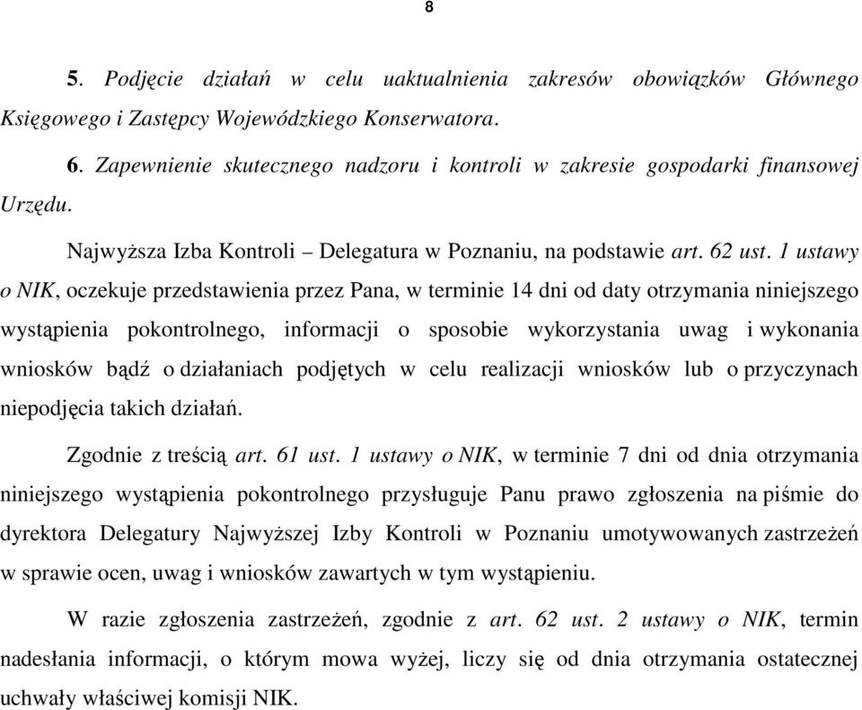 1 ustawy o NIK, oczekuje przedstawienia przez Pana, w terminie 14 dni od daty otrzymania niniejszego wystąpienia pokontrolnego, informacji o sposobie wykorzystania uwag i wykonania wniosków bądź o