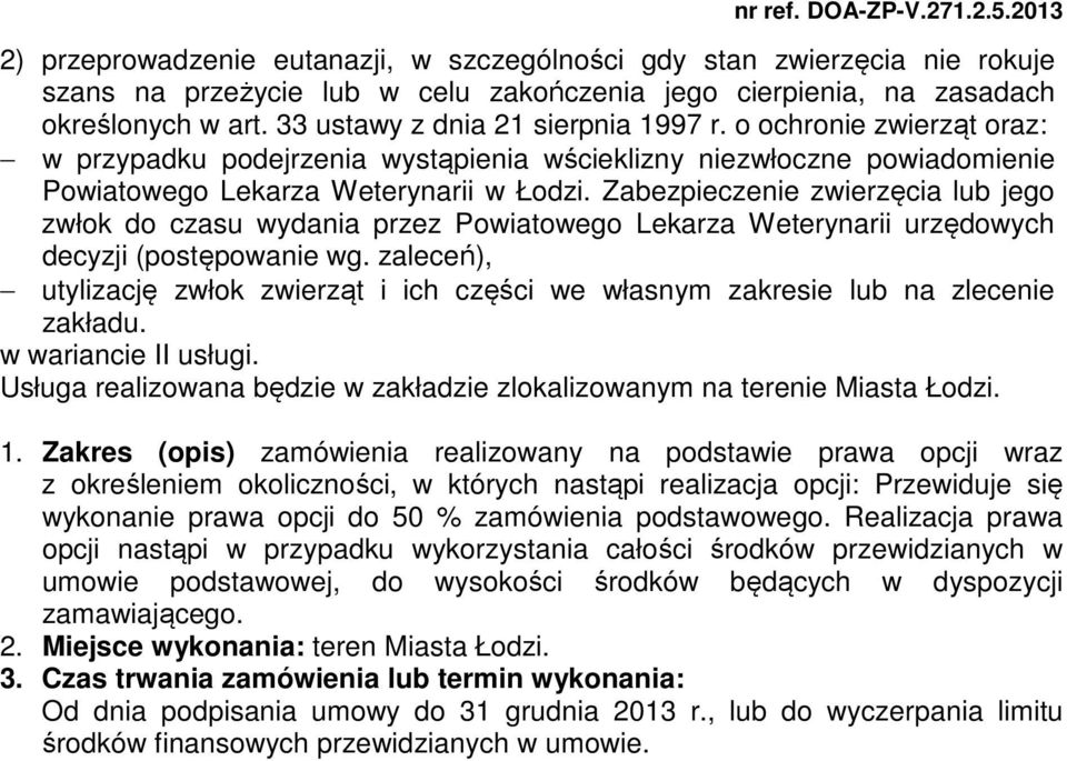 Zabezpieczenie zwierzęcia lub jego zwłok do czasu wydania przez Powiatowego Lekarza Weterynarii urzędowych decyzji (postępowanie wg.