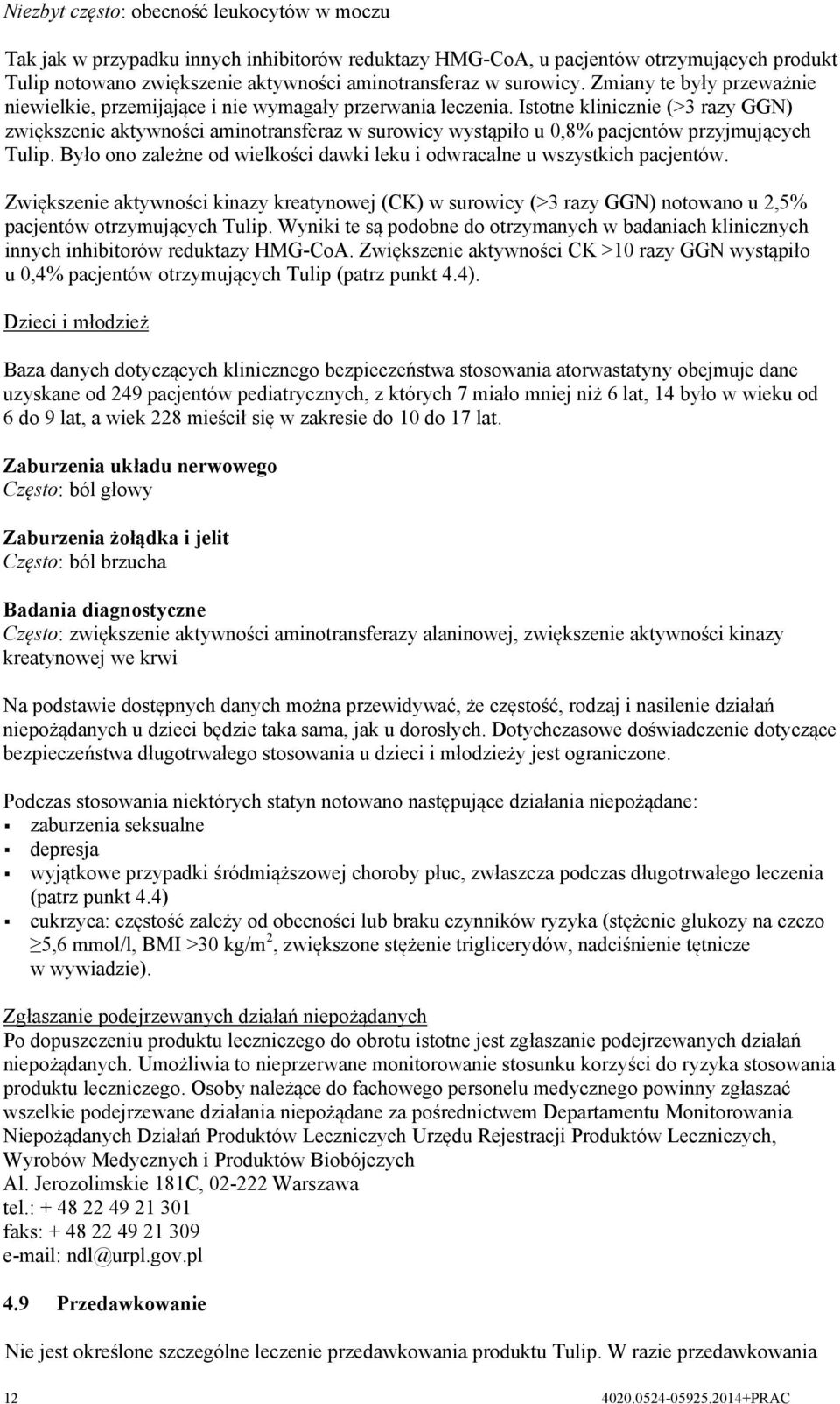 Istotne klinicznie (>3 razy GGN) zwiększenie aktywności aminotransferaz w surowicy wystąpiło u 0,8% pacjentów przyjmujących Tulip.