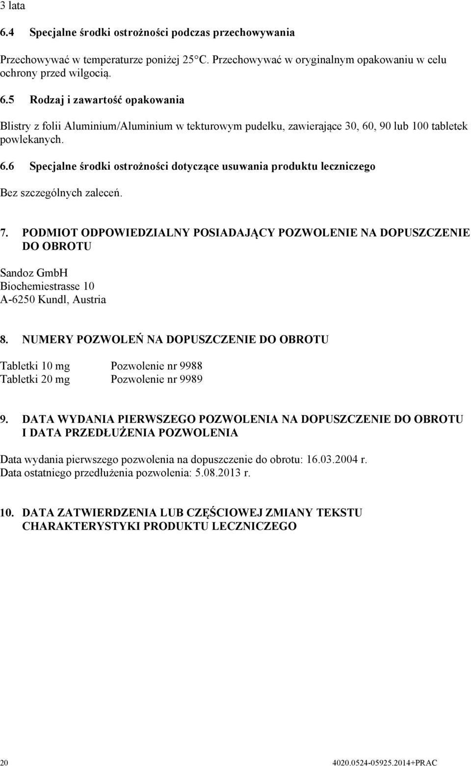 PODMIOT ODPOWIEDZIALNY POSIADAJĄCY POZWOLENIE NA DOPUSZCZENIE DO OBROTU Sandoz GmbH Biochemiestrasse 10 A-6250 Kundl, Austria 8.