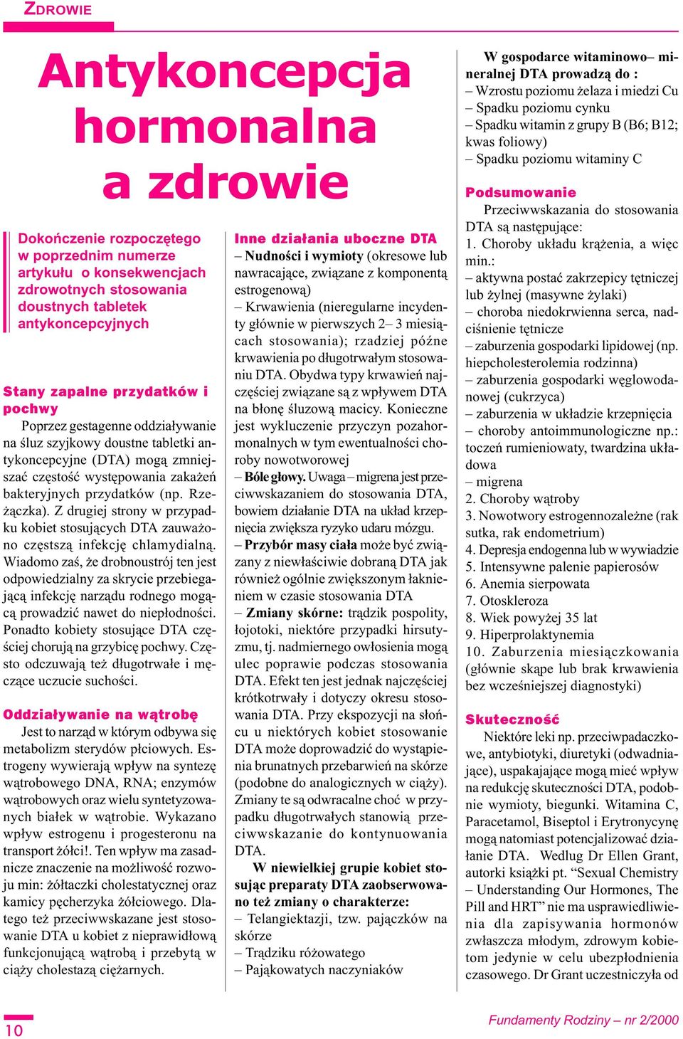 Z drugiej strony w przypadku kobiet stosuj¹cych DTA zauwa ono czêstsz¹ infekcjê chlamydialn¹.