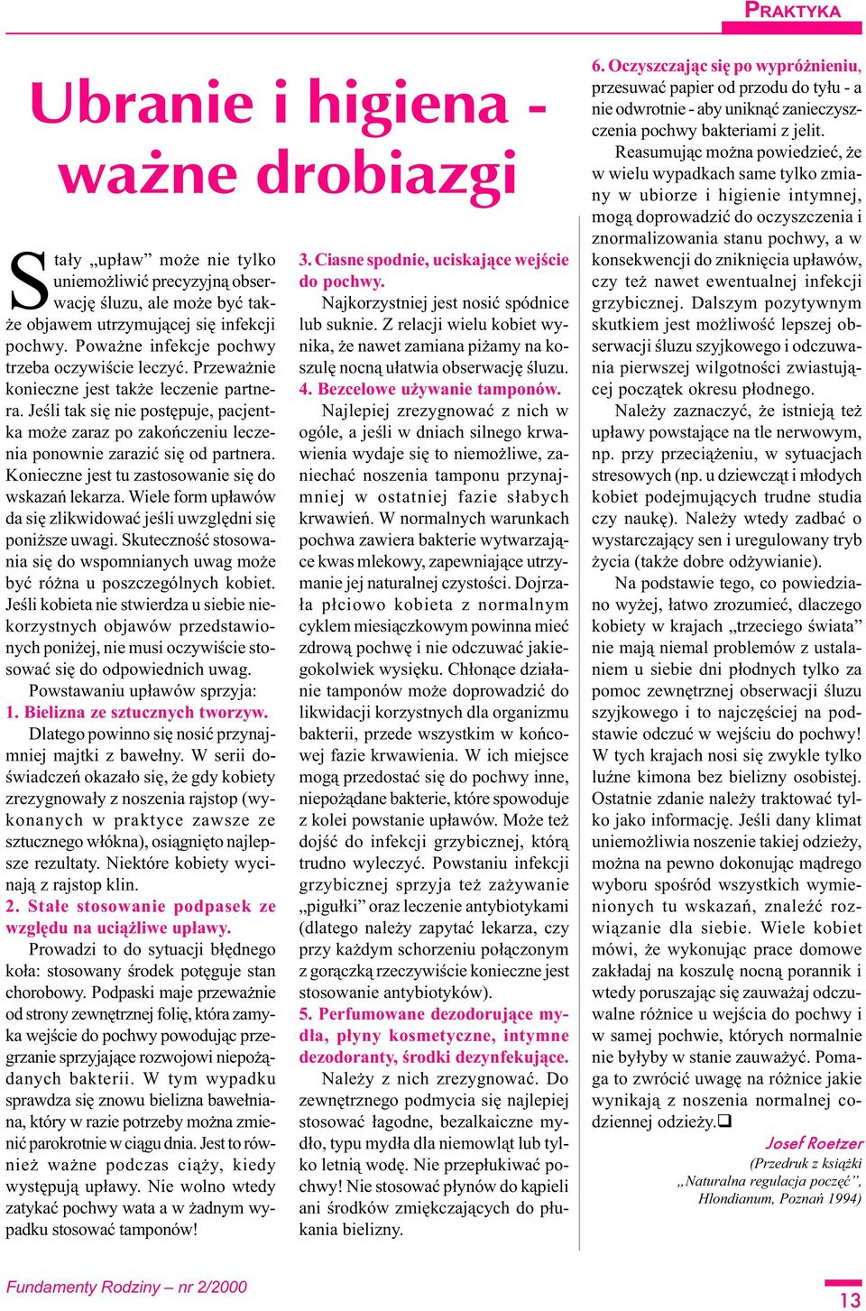 Jeœli tak siê nie postêpuje, pacjentka mo e zaraz po zakoñczeniu leczenia ponownie zaraziæ siê od partnera. Konieczne jest tu zastosowanie siê do wskazañ lekarza.