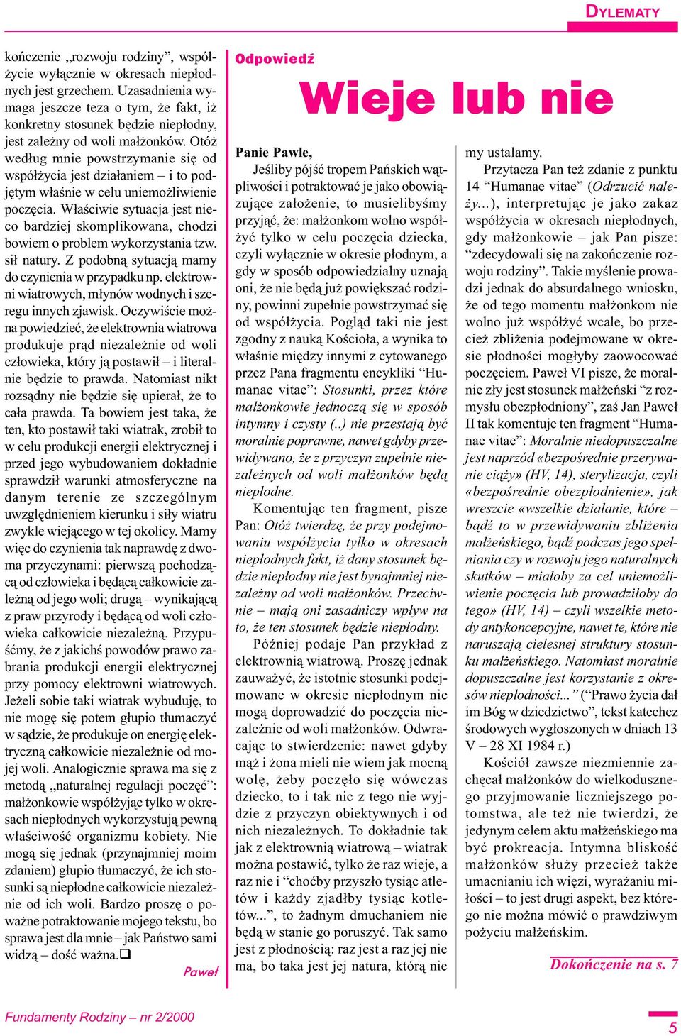 Otó wed³ug mnie powstrzymanie siê od wspó³ ycia jest dzia³aniem i to podjêtym w³aœnie w celu uniemo liwienie poczêcia.