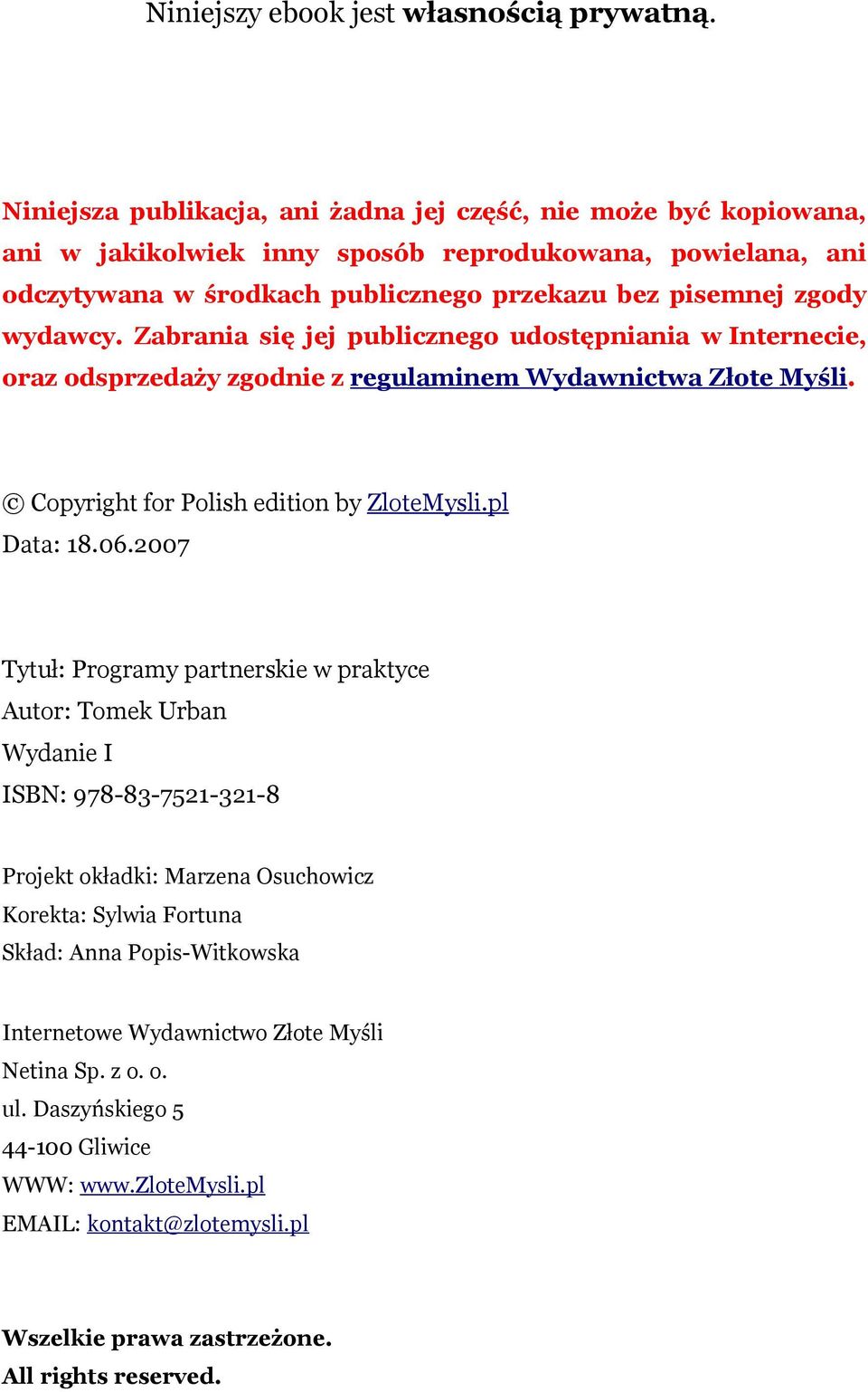 Zabrania się jej publicznego udostępniania w Internecie, oraz odsprzedaży zgodnie z regulaminem Wydawnictwa Złote Myśli. Copyright for Polish edition by ZloteMysli.pl Data: 18.06.