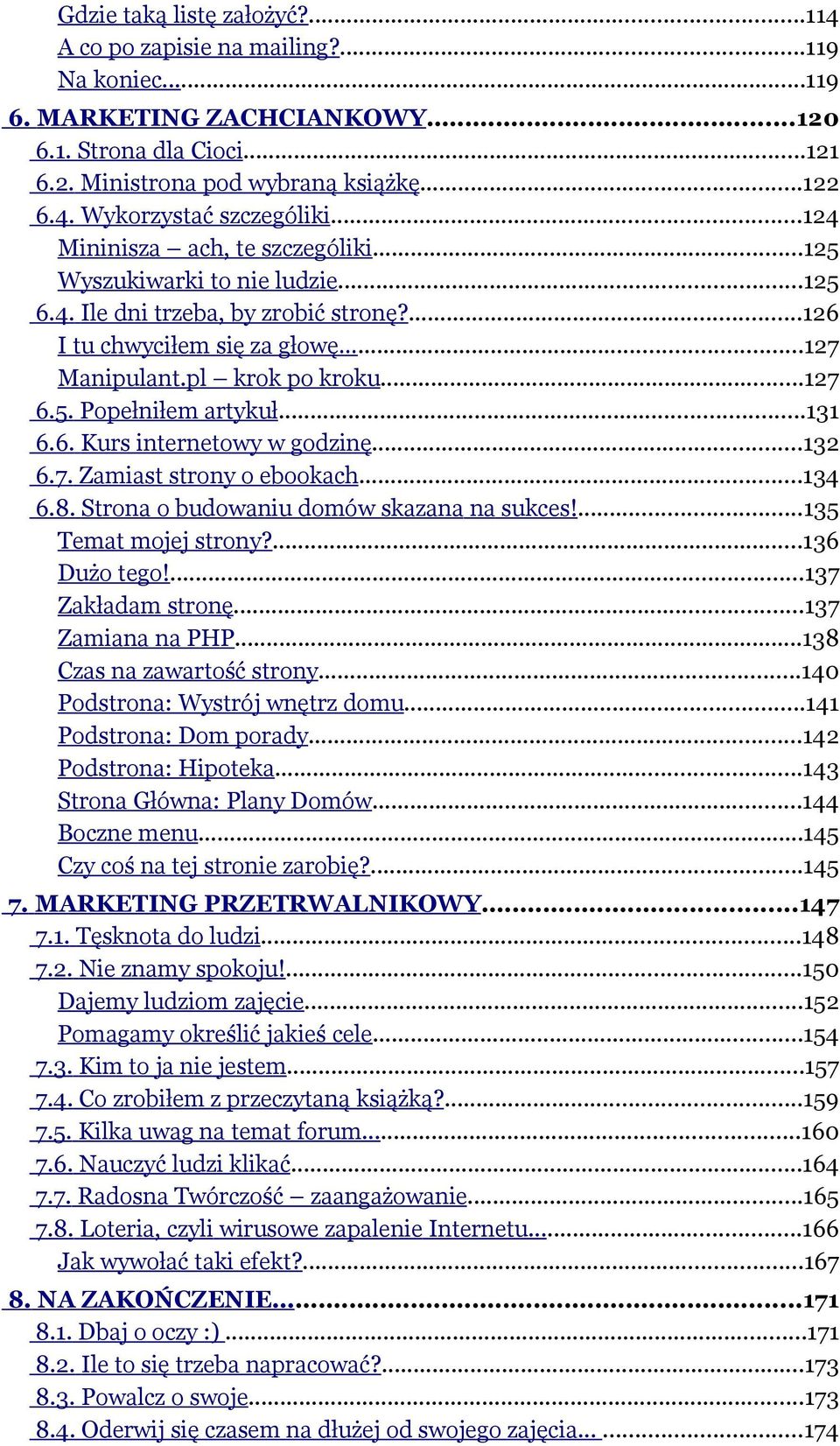 ..131 6.6. Kurs internetowy w godzinę...132 6.7. Zamiast strony o ebookach...134 6.8. Strona o budowaniu domów skazana na sukces!...135 Temat mojej strony?...136 Dużo tego!...137 Zakładam stronę.