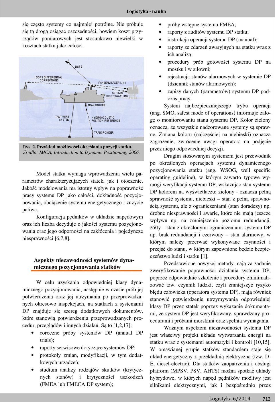 Jakość modelowania ma istotny wpływ na poprawność pracy systemu DP jako całości, dokładność pozycjonowania, obciążenie systemu energetycznego i zużycie paliwa.