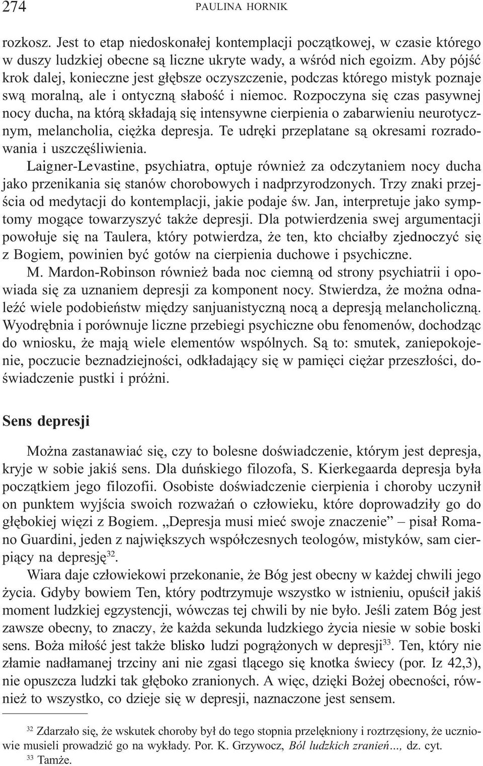 Rozpoczyna siê czas pasywnej nocy ducha, na któr¹ sk³adaj¹ siê intensywne cierpienia o zabarwieniu neurotycznym, melancholia, ciê ka depresja.