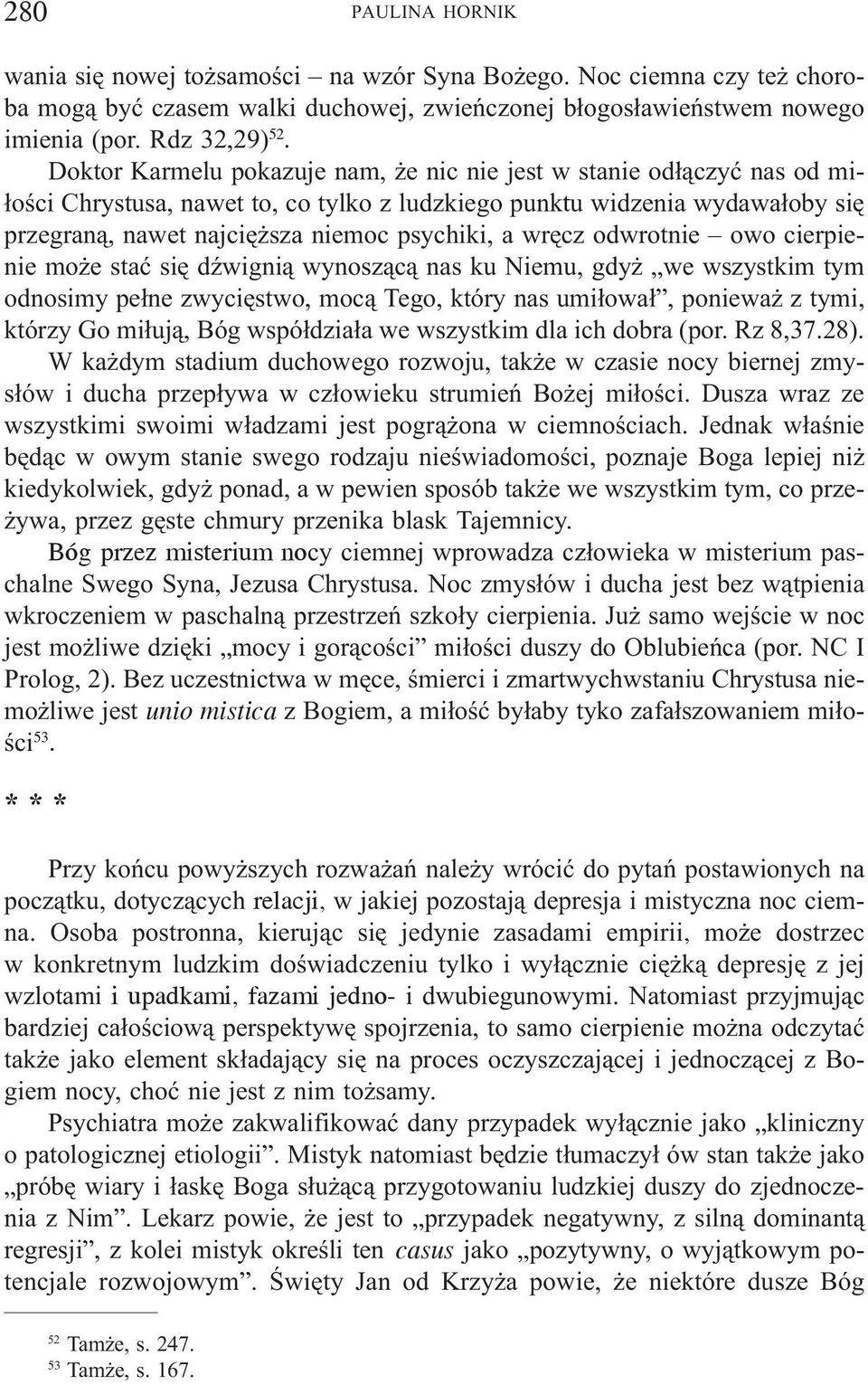 wrêcz odwrotnie owo cierpienie mo e staæ siê dÿwigni¹ wynosz¹c¹ nas ku Niemu, gdy we wszystkim tym odnosimy pe³ne zwyciêstwo, moc¹ Tego, który nas umi³owa³, poniewa z tymi, którzy Go mi³uj¹, Bóg