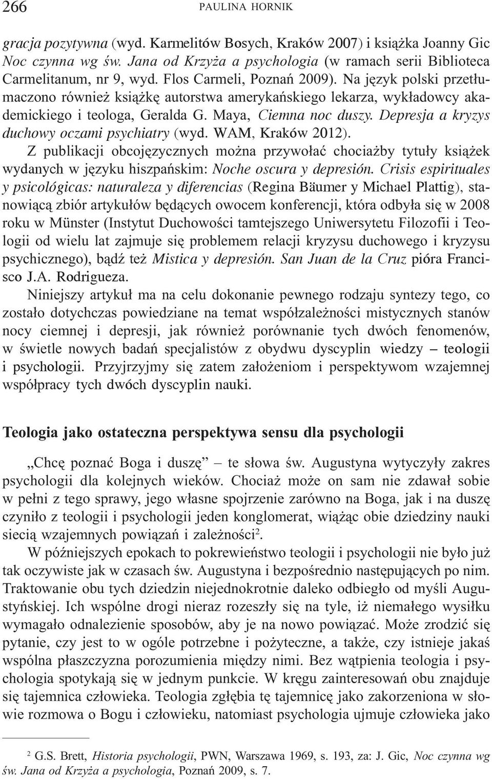 Depresja a kryzys duchowy oczami psychiatry (wyd. WAM, Kraków 2012). Z publikacji obcojêzycznych mo na przywo³aæ chocia by tytu³y ksi¹ ek wydanych w jêzyku hiszpañskim: Noche oscura y depresión.
