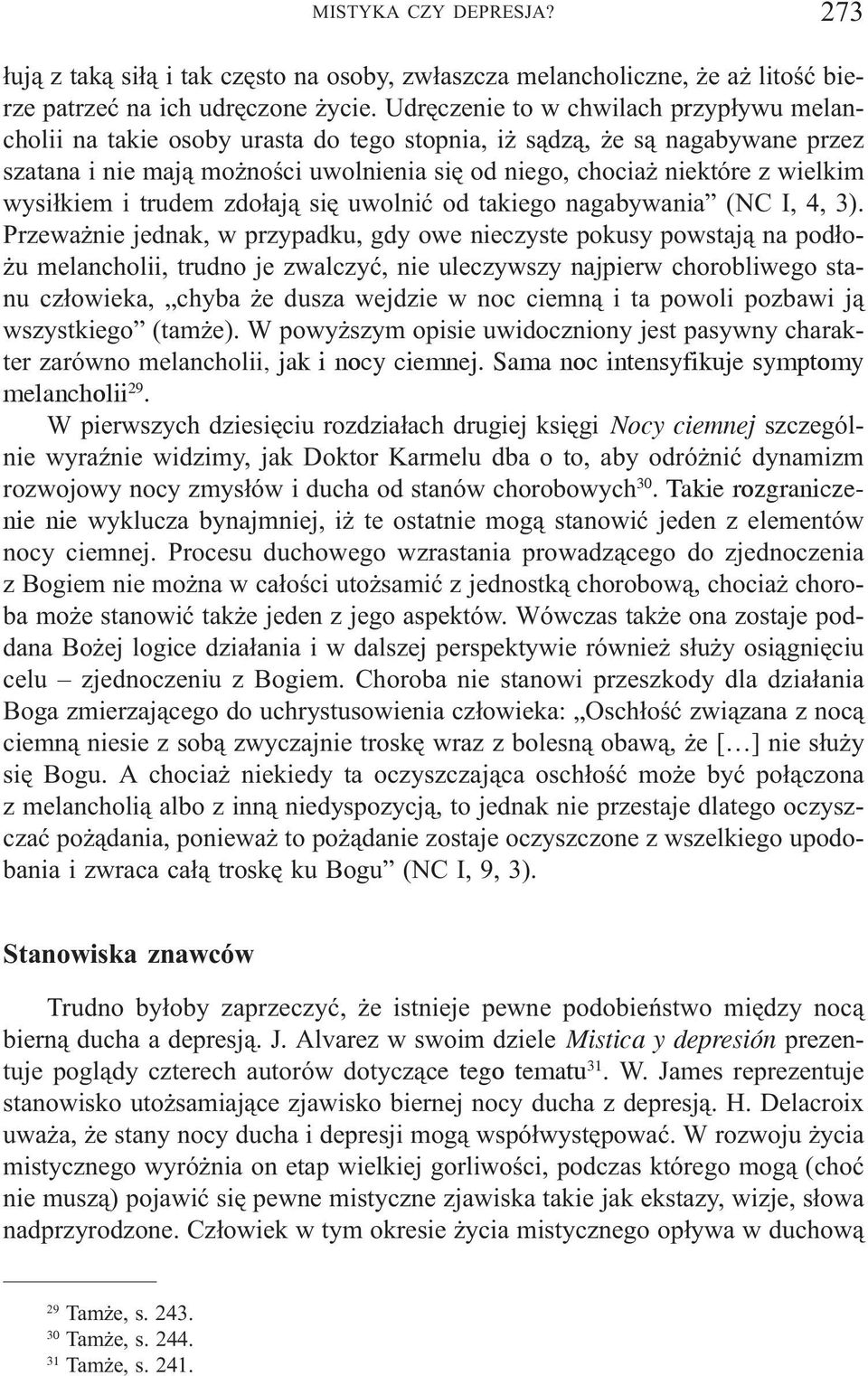 wysi³kiem i trudem zdo³aj¹ siê uwolniæ od takiego nagabywania (NC I, 4, 3).