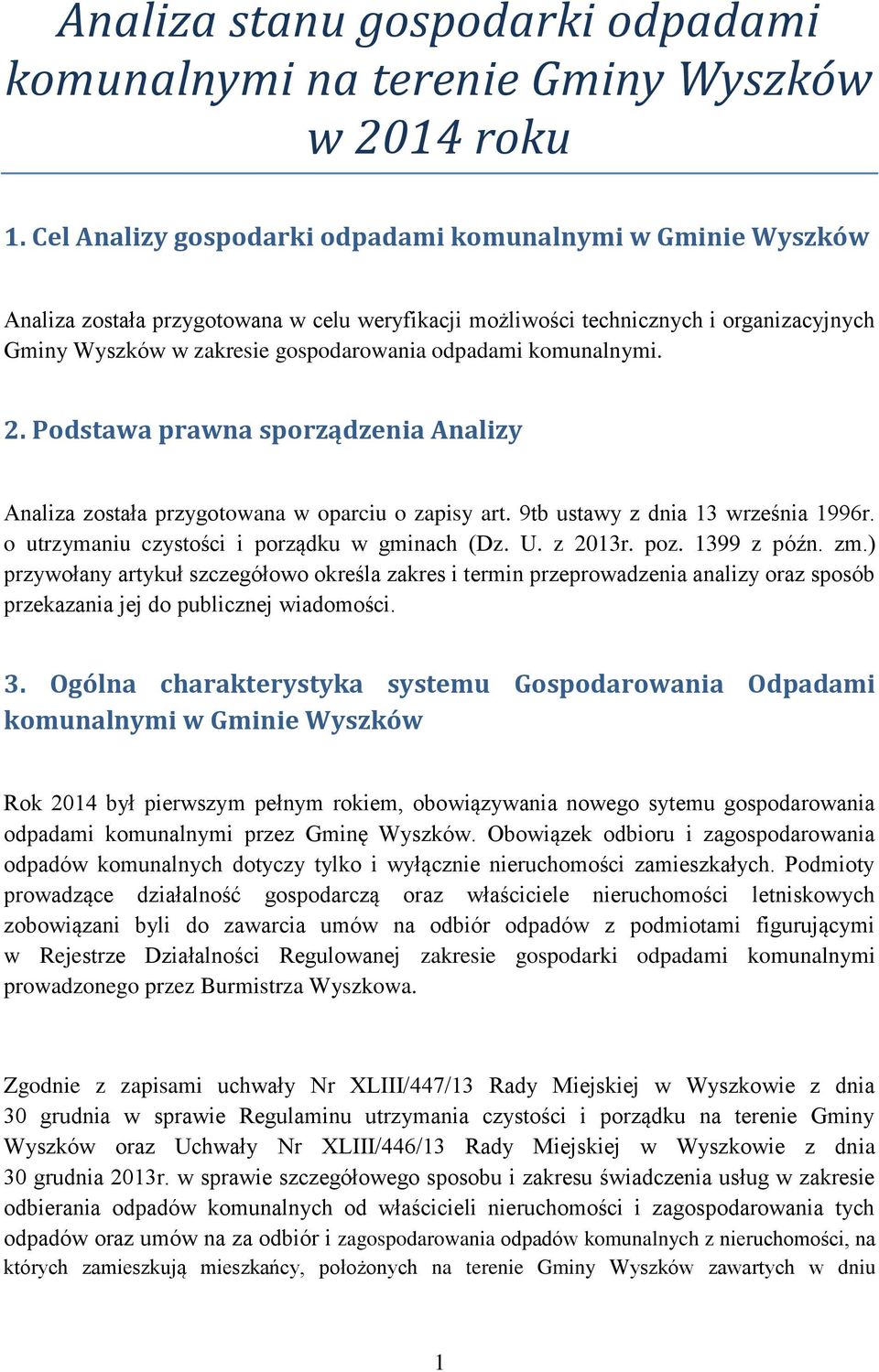 komunalnymi. 2. Podstawa prawna sporządzenia Analizy Analiza została przygotowana w oparciu o zapisy art. 9tb ustawy z dnia 13 września 1996r. o utrzymaniu czystości i porządku w gminach (Dz. U.